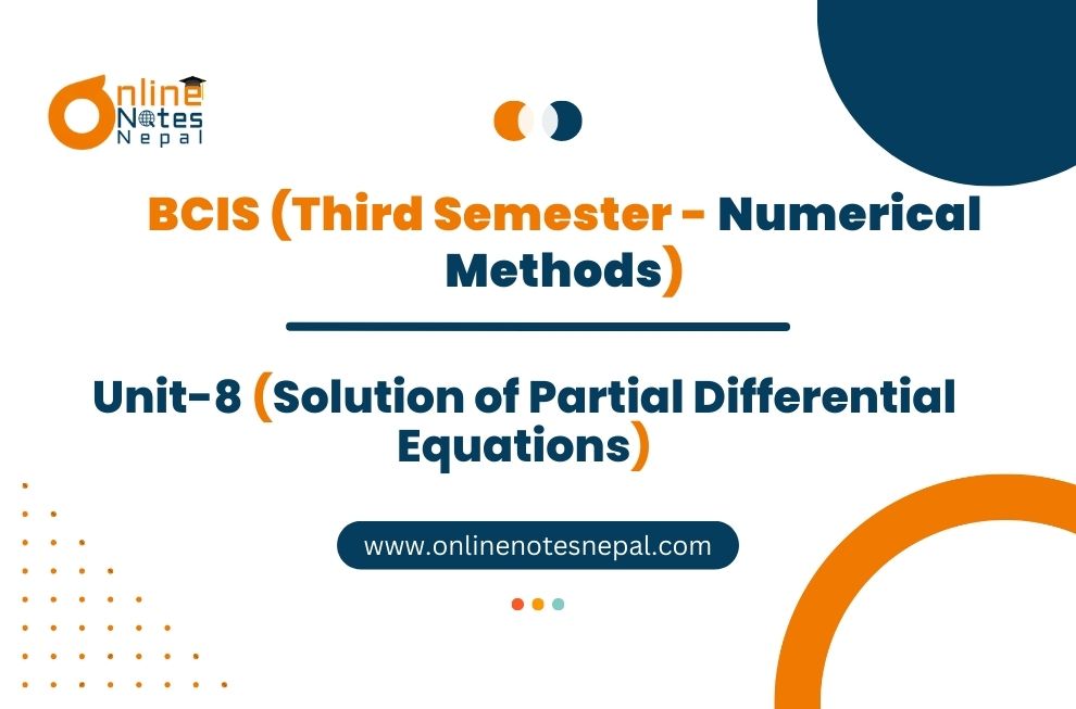 Unit VIII: Solution of Partial Differential Equations